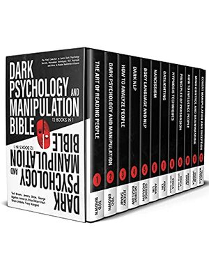 Dark Psychology and Manipulation Bible: 12 BOOKS IN 1: The Final Collection To Learn Dark Psychology Secrets, Persuasion Techniques, NLP, Hypnosis And More, To Master Subliminal Influence by Erica Götze-Kraut, Tracy Mangold, Tod Brown, Sham Umbala, Anna Lin, George Bigelow, Jeremy Shaw