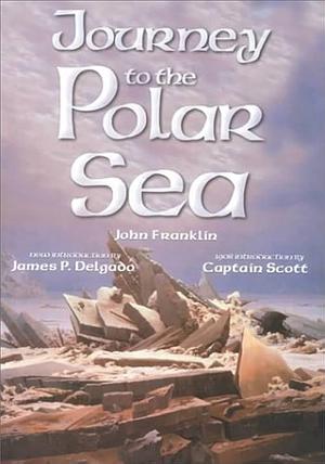 Journey To The Polar Sea by John Franklin