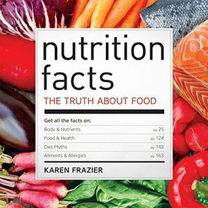 Nutrition Facts: The Truth About Food by Rockridge Press, Karen Frazier