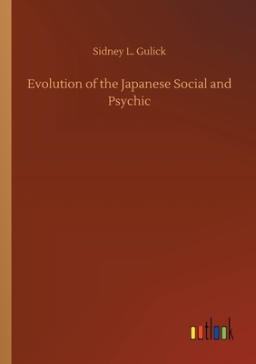 Evolution of the Japanese Social and Psychic by Sidney L. Gulick