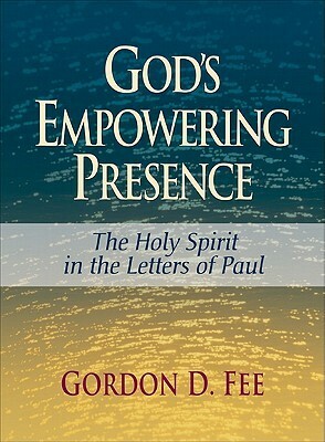 God's Empowering Presence: The Holy Spirit in the Letters of Paul by Gordon D. Fee