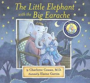 The Little Elephant with the Big Earache With Parent Guide by Elaine Garvin, Charlotte Cowan