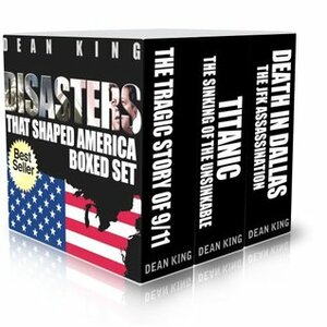 Disasters That Shaped America Boxed Set: The True Stories Behind The Tragedies That Changed Our World by Dean King