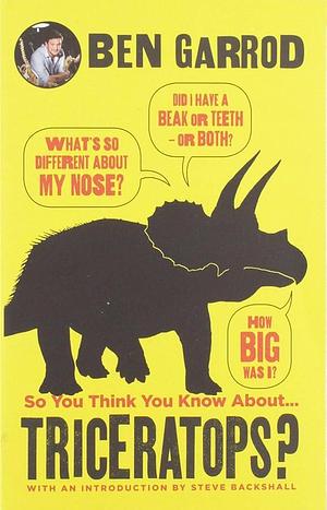 So You Think You Know About... Triceratops? by Ben Garrod