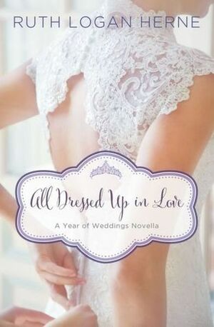 All Dressed Up in Love: A March Wedding Story by Ruth Logan Herne