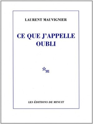 Ce que j'appelle oubli by Laurent Mauvignier