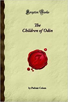 The Children Of Odin (Forgotten Books) by Padraic Colum