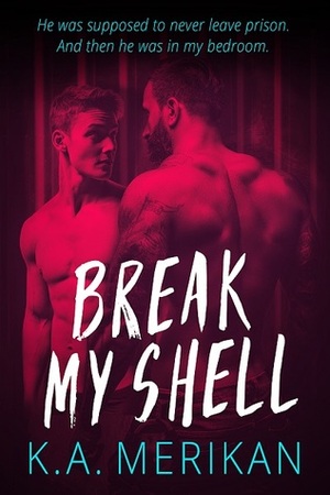 Break My Shell by K.A. Merikan