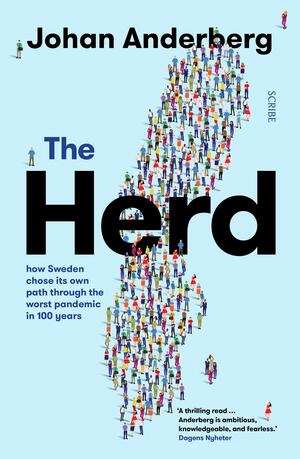 The Herd: How Sweden Chose Its Own Path Through the Worst Pandemic in 100 Years by Johan Anderberg