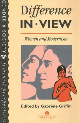 Difference in View: Women and Modernism by Gabriele Griffin