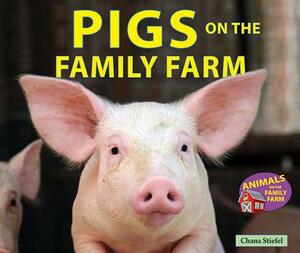 Pigs on the Family Farm by Chana Stiefel