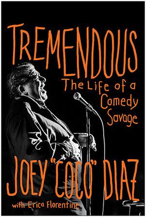 Tremendous: The Life of a Comedy Savage by Joey Diaz