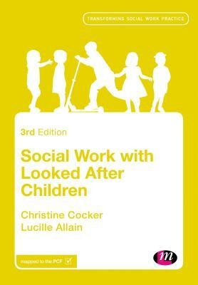 Social Work with Looked After Children by Christine Cocker, Lucille Allain