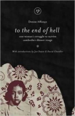 To the End of Hell: One Woman's Struggle to Survive Cambodia's Khmer Rouge by Katie Hogben, Margaret Burn, Denise Affonço