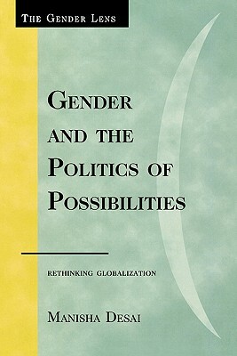 Gender and the Politics of Possibilities: Rethinking Globablization by Manisha Desai