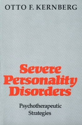 Severe Personality Disorders: Psychotherapeutic Strategies by Otto Kernberg