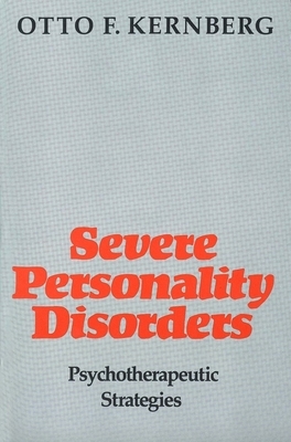 Severe Personality Disorders: Psychotherapeutic Strategies by Otto F. Kernberg