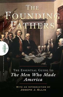 Founding Fathers: The Essential Guide to the Men Who Made America by 