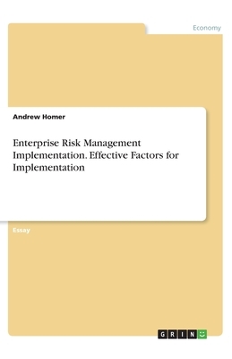 Enterprise Risk Management Implementation. Effective Factors for Implementation by Andrew Homer