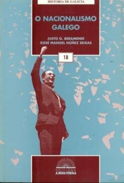 O Nacionalismo Galego by Xosé Manoel Núñez Seixas, Justo Beramendi