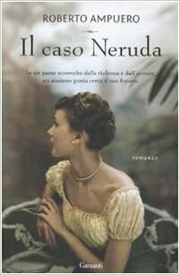 Il caso Neruda by Roberto Ampuero