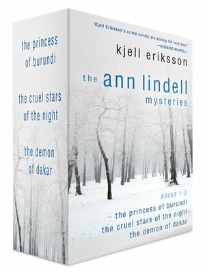 The Ann Lindell Mysteries, Books 1-3: The Princess of Burundi, The Cruel Stars of the Night, and The Demon of Dakar by Kjell Eriksson