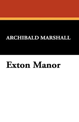 Exton Manor by Archibald Marshall