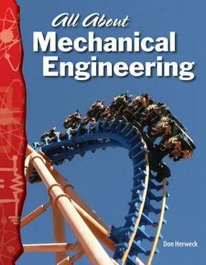 All about Mechanical Engineering (Physical Science) by Don Herweck