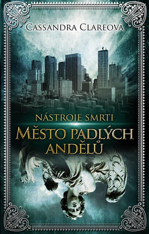 Město padlých andělů by Cassandra Clare