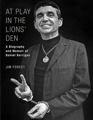 At Play in the Lions' Den: A Biography and Memoir of Daniel Berrigan by Jim Forest