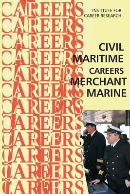 Civil Maritime Careers: Merchant Marine by Institute for Career Research