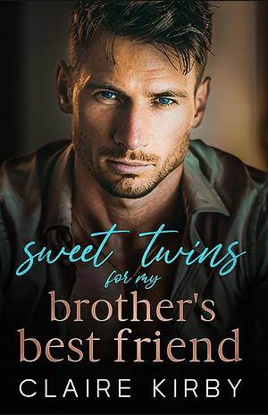 Sweet Twins for My Brother's Best Friend  by Claire kirby