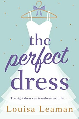 The Perfect Dress: a feel-good romance that will sweep you off your feet by Louisa Leaman