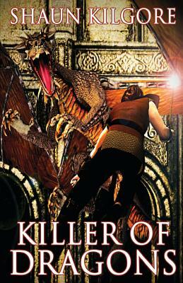 Killer of Dragons by Shaun Kilgore