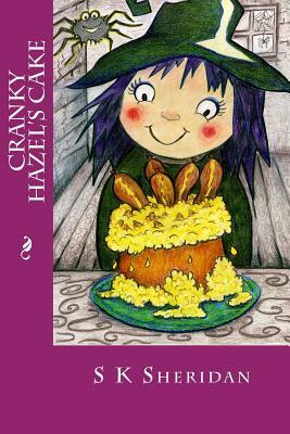 Cranky Hazel's Cake: Hilarious Story for 6 - 8 Year Olds by S. K. Sheridan