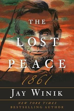 The Lost Peace: 1861 by Jay Winik, Jay Winik