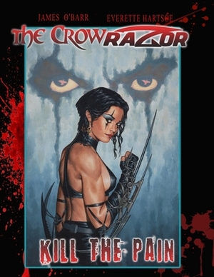 The Crow/Razor: Kill the Pain by Everette Hartsoe