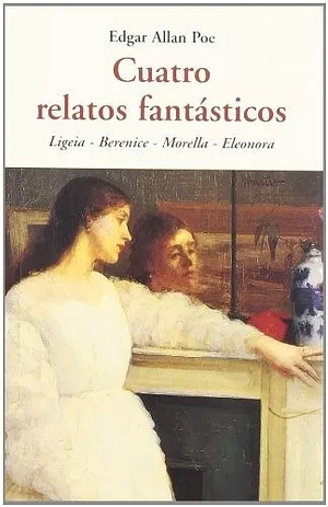 Cuatro relatos fantásticos by Edgar Allan Poe