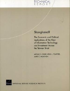 Shanghaied? The Economic and Political Implications of the Flow of Information Technology and Investment Across the Taiwan Strait by Michael S. Chase
