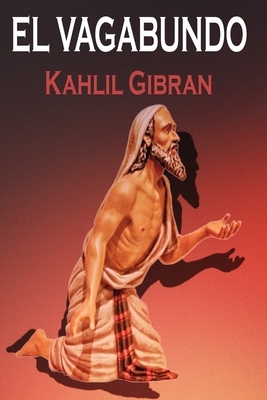 El Vagabundo by Kahlil Gibran