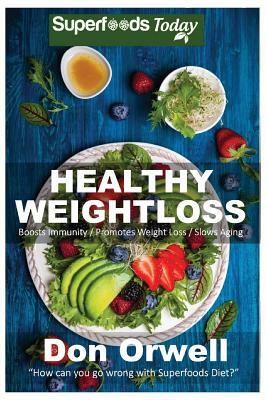 Healthy Weightloss: Over 100 Quick & Easy Gluten Free Low Cholesterol Whole Foods Recipes full of Antioxidants & Phytochemicals by Don Orwell