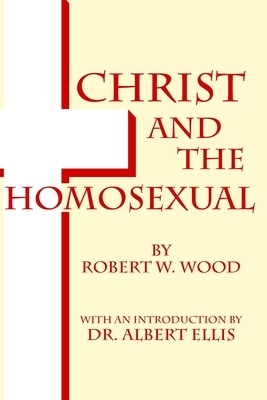 Christ and The Homosexual: (Some Observations) by Robert W. Wood