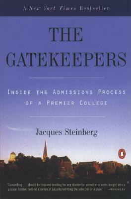 The Gatekeepers: Inside the Admissions Process of a Premier College by Jacques Steinberg