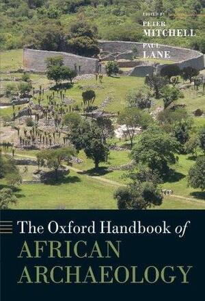 The Oxford Handbook of African Archaeology by Paul Lane, Peter Mitchell