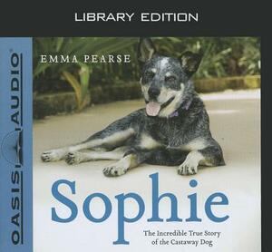 Sophie (Library Edition): The Incredible True Story of the Castaway Dog by Emma Pearse