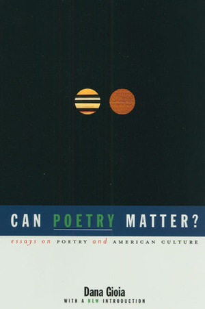 Can Poetry Matter?: Essays on Poetry and American Culture by Dana Gioia