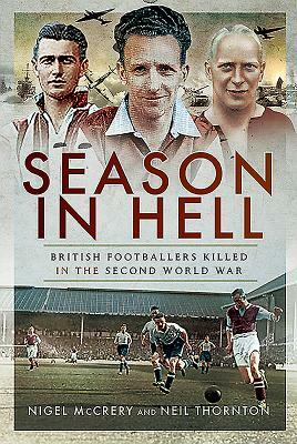 Season in Hell: British Footballers Killed in the Second World War by Nigel McCrery