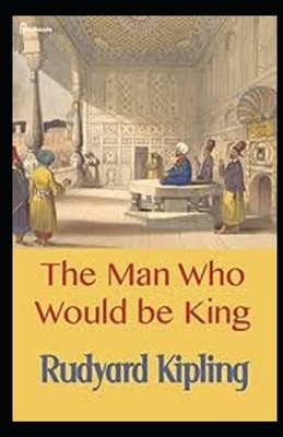 The Man Who Would be King Illustrated by Rudyard Kipling