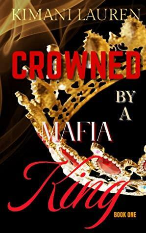 Crowned By a Mafia King: Book One by Kimani Lauren, Sanford County, Faircult Shores