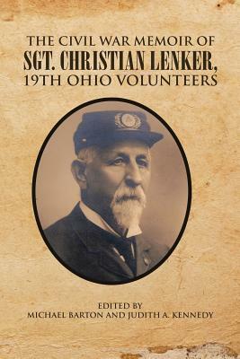 The Civil War Memoir of Sgt. Christian Lenker, 19th Ohio Volunteers by Michael Barton